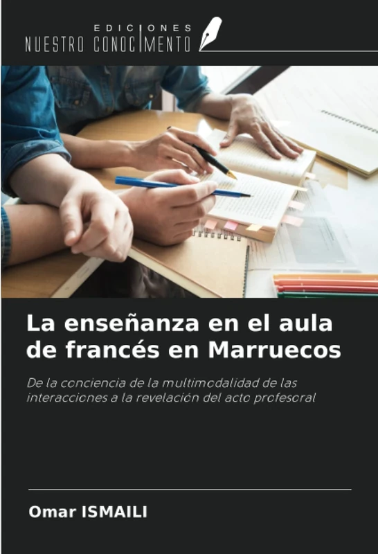 La enseñanza en el aula de francés en Marruecos: De la conciencia de la multimodalidad de las interacciones a la revelación del acto profesoral