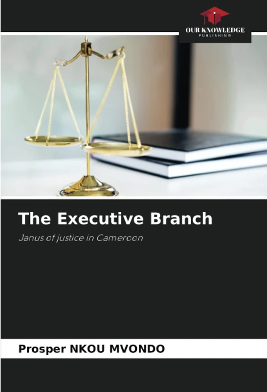 The Executive Branch: Janus of justice in Cameroon