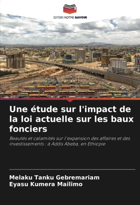 Une étude sur l'impact de la loi actuelle sur les baux fonciers: Beautés et calamités sur l'expansion des affaires et des investissements : à Addis Abeba, en Ethiopie