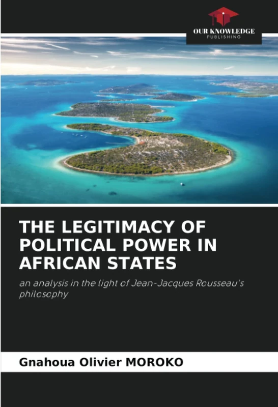 THE LEGITIMACY OF POLITICAL POWER IN AFRICAN STATES: an analysis in the light of Jean-Jacques Rousseau's philosophy