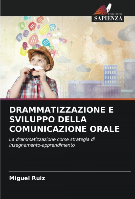DRAMMATIZZAZIONE E SVILUPPO DELLA COMUNICAZIONE ORALE: La drammatizzazione come strategia di insegnamento-apprendimento