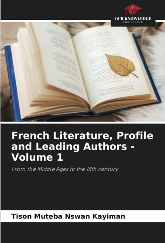 French Literature, Profile and Leading Authors - Volume 1: From the Middle Ages to the 18th century