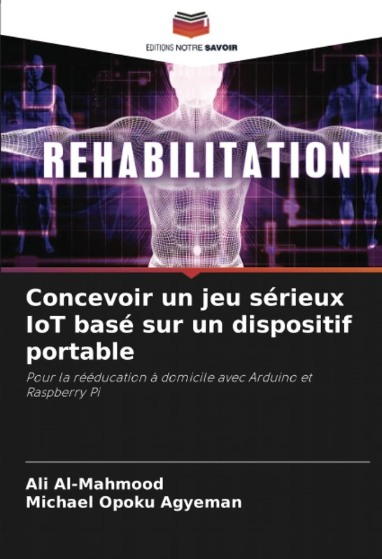 Concevoir un jeu sérieux IoT basé sur un dispositif portable: Pour la rééducation à domicile avec Arduino et Raspberry Pi