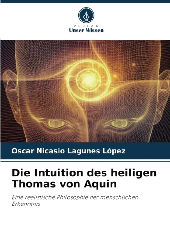 Die Intuition des heiligen Thomas von Aquin: Eine realistische Philosophie der menschlichen Erkenntnis