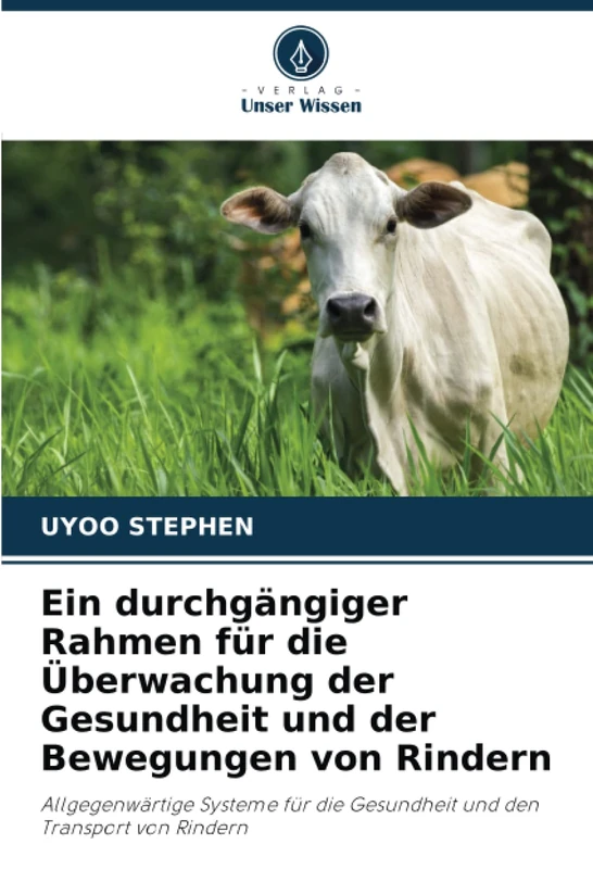 Ein durchgängiger Rahmen für die Überwachung der Gesundheit und der Bewegungen von Rindern: Allgegenwärtige Systeme für die Gesundheit und den Transport von Rindern - Image 1