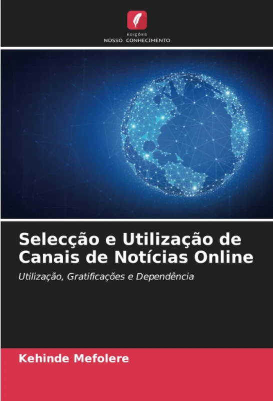 Selecção e Utilização de Canais de Notícias Online: Utilização, Gratificações e Dependência