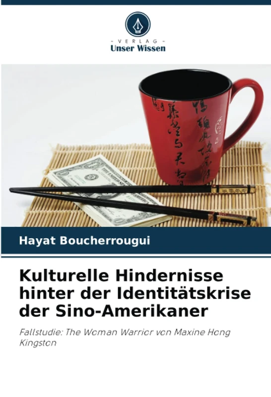 Kulturelle Hindernisse hinter der Identitätskrise der Sino-Amerikaner: Fallstudie: The Woman Warrior von Maxine Hong Kingston