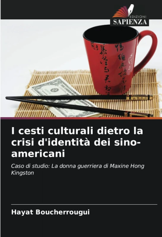 I cesti culturali dietro la crisi d'identità dei sino-americani: Caso di studio: La donna guerriera di Maxine Hong Kingston