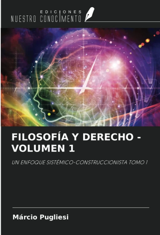 FILOSOFÍA Y DERECHO - VOLUMEN 1: UN ENFOQUE SISTÉMICO-CONSTRUCCIONISTA TOMO 1