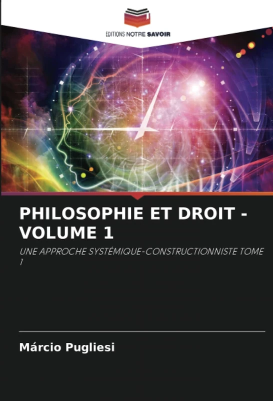 PHILOSOPHIE ET DROIT - VOLUME 1: UNE APPROCHE SYSTÉMIQUE-CONSTRUCTIONNISTE TOME 1
