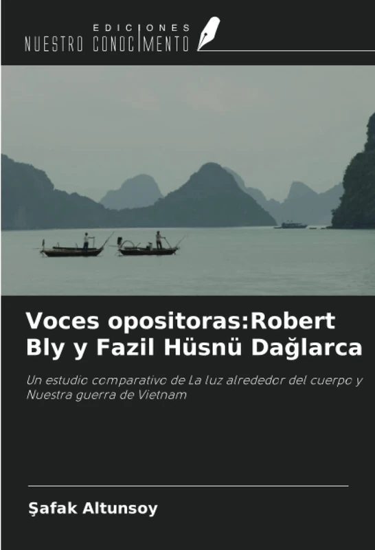 Voces opositoras:Robert Bly y Fazil Hüsnü Dağlarca: Un estudio comparativo de La luz alrededor del cuerpo y Nuestra guerra de Vietnam