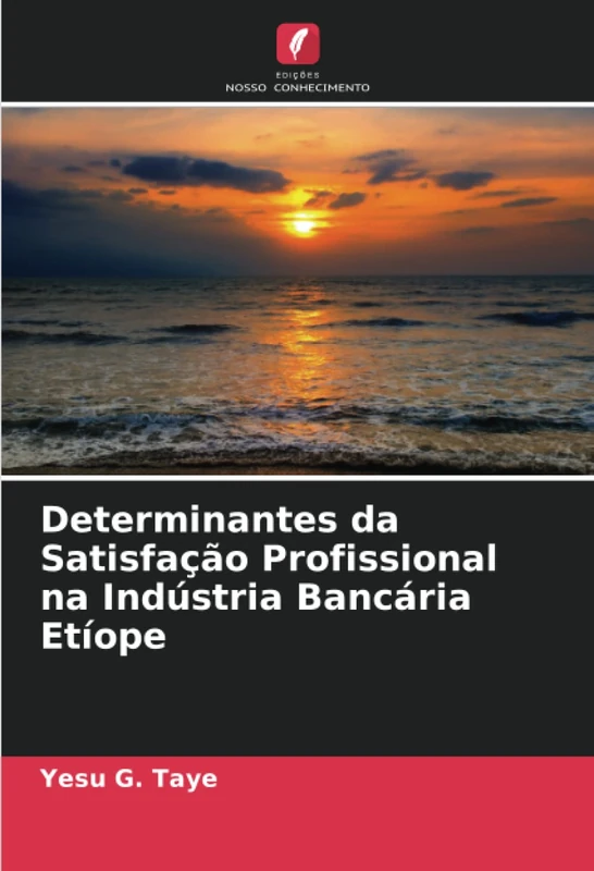 Determinantes da Satisfação Profissional na Indústria Bancária Etíope