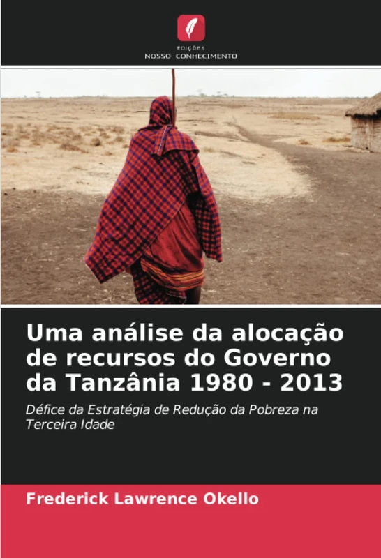 Uma análise da alocação de recursos do Governo da Tanzânia 1980 - 2013: Défice da Estratégia de Redução da Pobreza na Terceira Idade