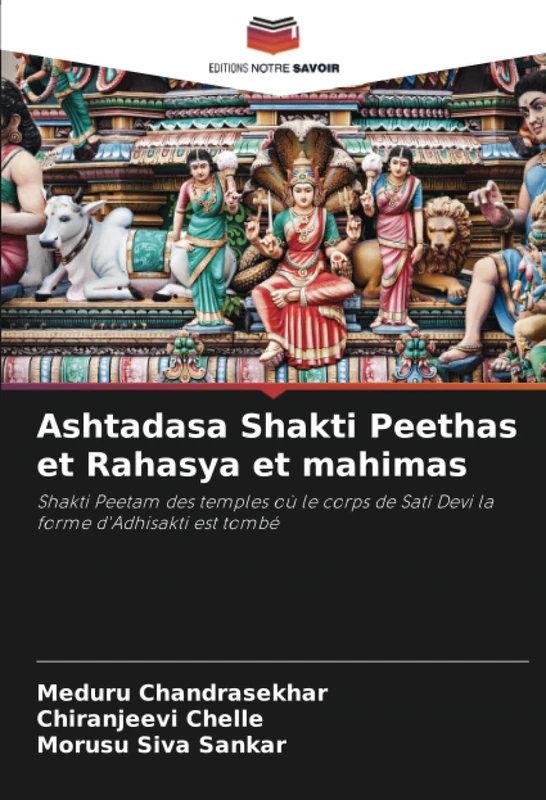 Ashtadasa Shakti Peethas et Rahasya et mahimas: Shakti Peetam des temples où le corps de Sati Devi la forme d'Adhisakti est tombé - Image 1