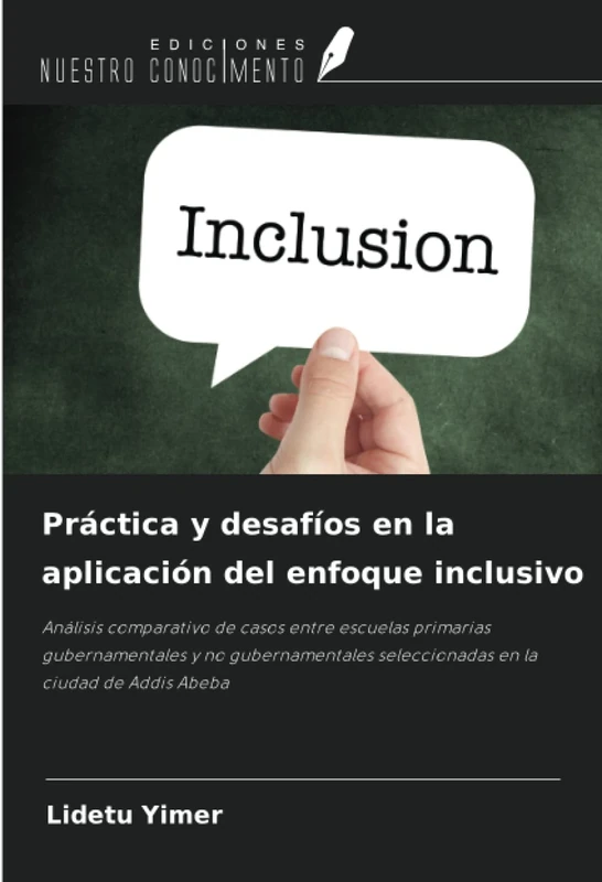Práctica y desafíos en la aplicación del enfoque inclusivo: Análisis comparativo de casos entre escuelas primarias gubernamentales y no gubernamentales seleccionadas en la ciudad de Addis Abeba - Image 1