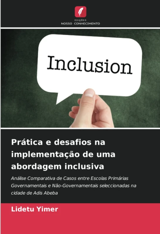 Prática e desafios na implementação de uma abordagem inclusiva: Análise Comparativa de Casos entre Escolas Primárias Governamentais e Não-Governamentais seleccionadas na cidade de Adis Abeba