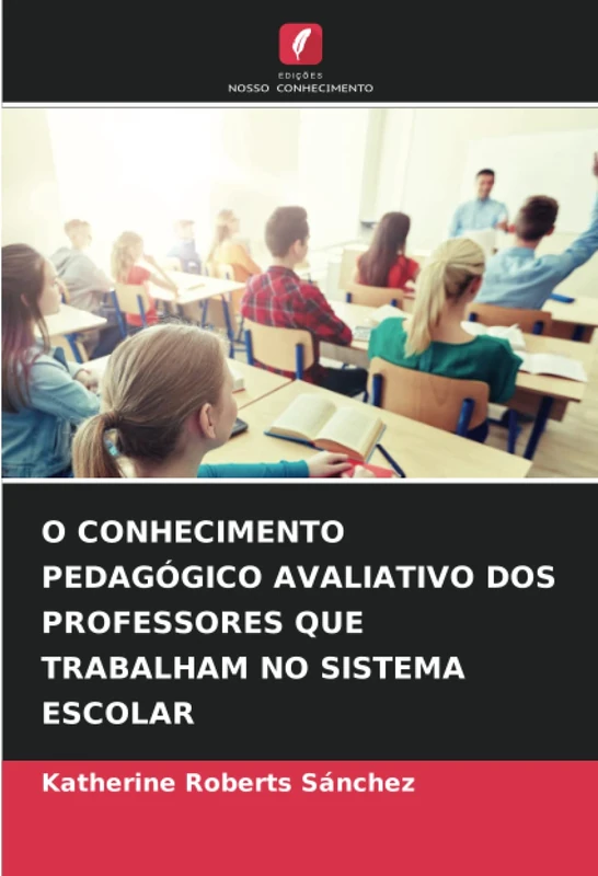 O CONHECIMENTO PEDAGÓGICO AVALIATIVO DOS PROFESSORES QUE TRABALHAM NO SISTEMA ESCOLAR