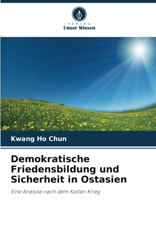 Demokratische Friedensbildung und Sicherheit in Ostasien: Eine Analyse nach dem Kalten Krieg