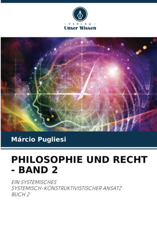 PHILOSOPHIE UND RECHT - BAND 2: EIN SYSTEMISCHESSYSTEMISCH-KONSTRUKTIVISTISCHER ANSATZBUCH 2