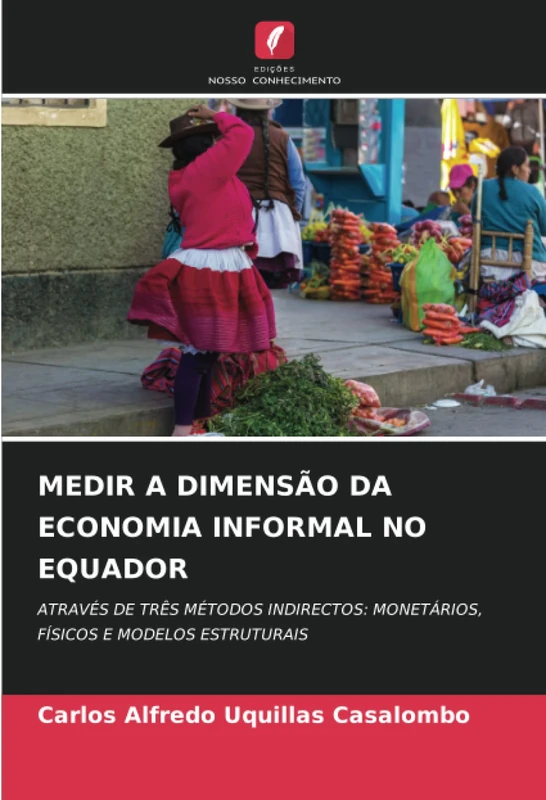 MEDIR A DIMENSÃO DA ECONOMIA INFORMAL NO EQUADOR: ATRAVÉS DE TRÊS MÉTODOS INDIRECTOS: MONETÁRIOS, FÍSICOS E MODELOS ESTRUTURAIS - Image 1