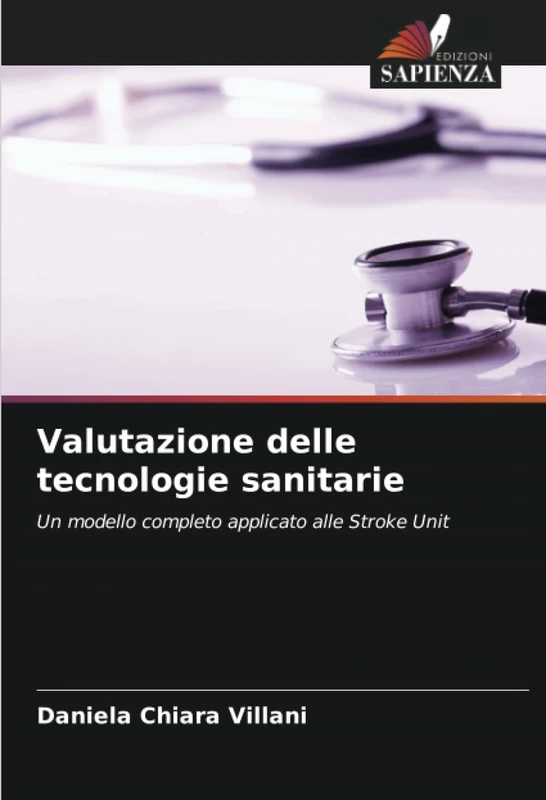Valutazione delle tecnologie sanitarie: Un modello completo applicato alle Stroke Unit