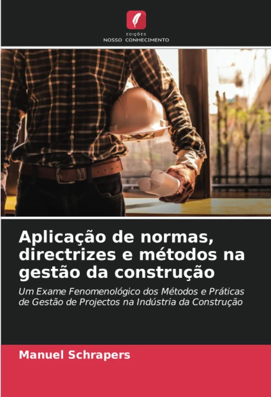 Aplicação de normas, directrizes e métodos na gestão da construção: Um Exame Fenomenológico dos Métodos e Práticas de Gestão de Projectos na Indústria da Construção