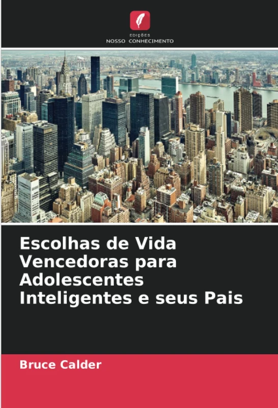 Escolhas de Vida Vencedoras para Adolescentes Inteligentes e seus Pais