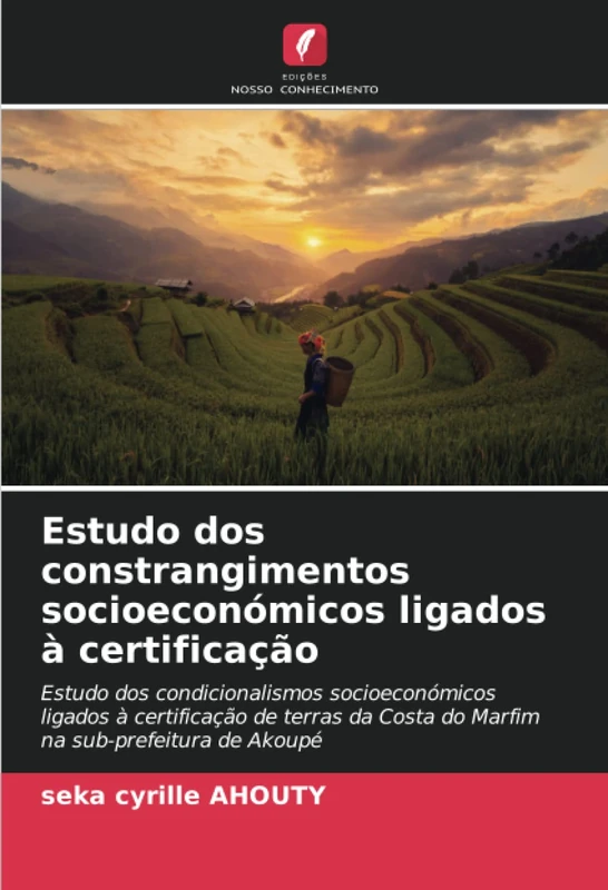 Estudo dos constrangimentos socioeconómicos ligados à certificação: Estudo dos condicionalismos socioeconómicos ligados à certificação de terras da Costa do Marfim na sub-prefeitura de Akoupé