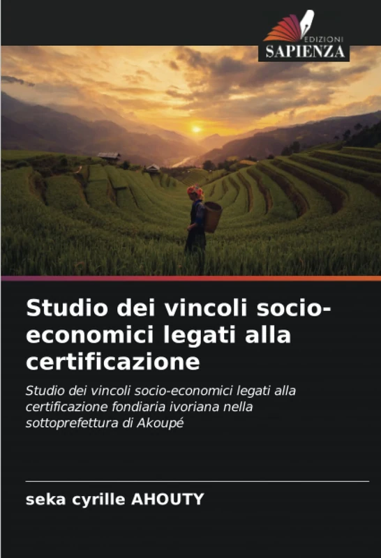 Studio dei vincoli socio-economici legati alla certificazione: Studio dei vincoli socio-economici legati alla certificazione fondiaria ivoriana nella sottoprefettura di Akoupé