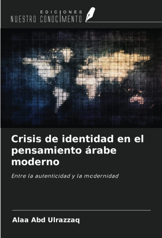 Crisis de identidad en el pensamiento árabe moderno: Entre la autenticidad y la modernidad