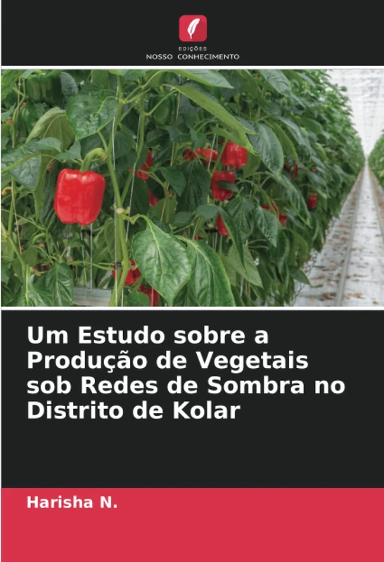 Um Estudo sobre a Produção de Vegetais sob Redes de Sombra no Distrito de Kolar