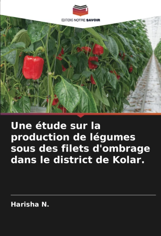 Une étude sur la production de légumes sous des filets d'ombrage dans le district de Kolar.