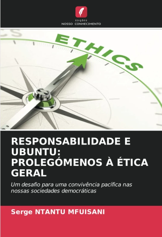 RESPONSABILIDADE E UBUNTU: PROLEGÓMENOS À ÉTICA GERAL: Um desafio para uma convivência pacífica nas nossas sociedades democráticas
