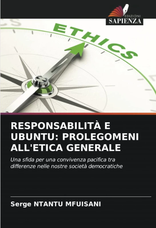 RESPONSABILITÀ E UBUNTU: PROLEGOMENI ALL'ETICA GENERALE: Una sfida per una convivenza pacifica tra differenze nelle nostre società democratiche