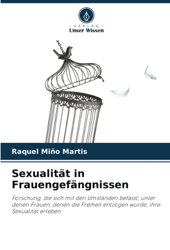 Sexualität in Frauengefängnissen: Forschung, die sich mit den Umständen befasst, unter denen Frauen, denen die Freiheit entzogen wurde, ihre Sexualität erleben