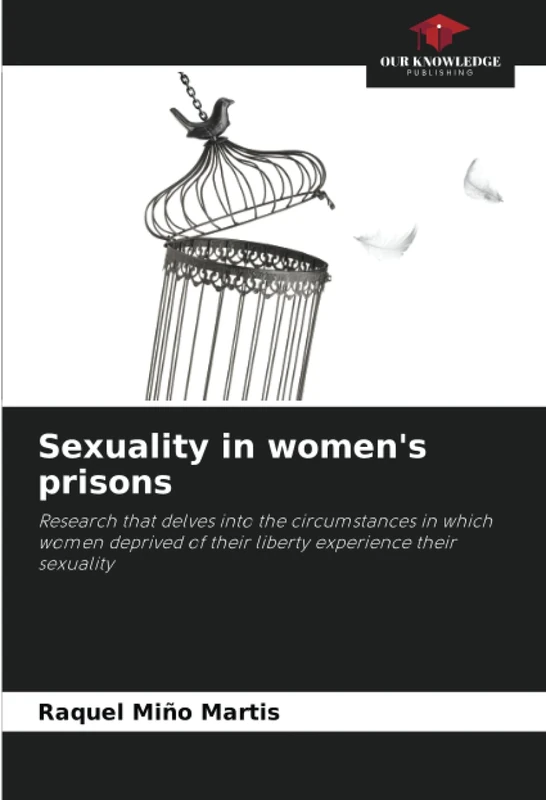 Sexuality in women's prisons: Research that delves into the circumstances in which women deprived of their liberty experience their sexuality
