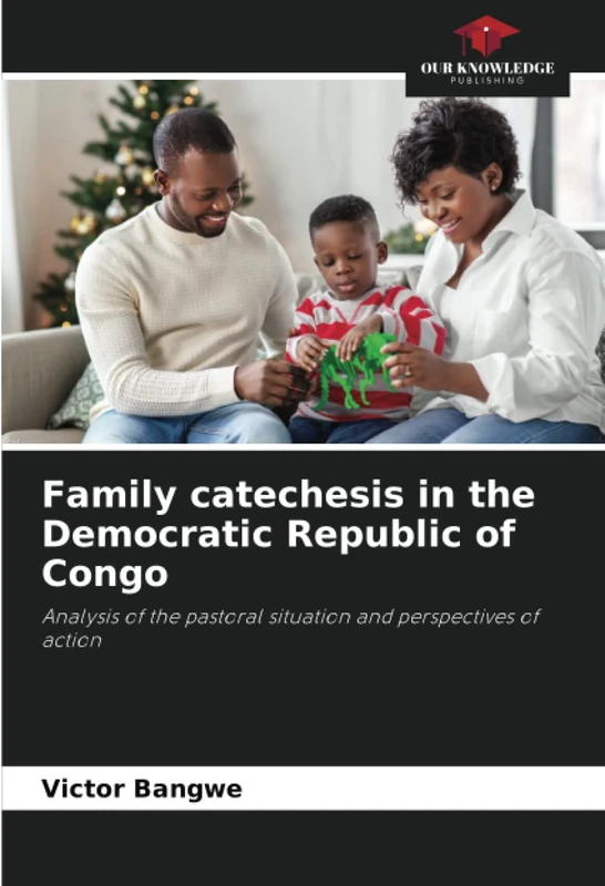 Family catechesis in the Democratic Republic of Congo: Analysis of the pastoral situation and perspectives of action