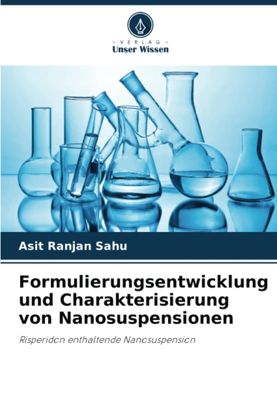 Formulierungsentwicklung und Charakterisierung von Nanosuspensionen: Risperidon enthaltende Nanosuspension