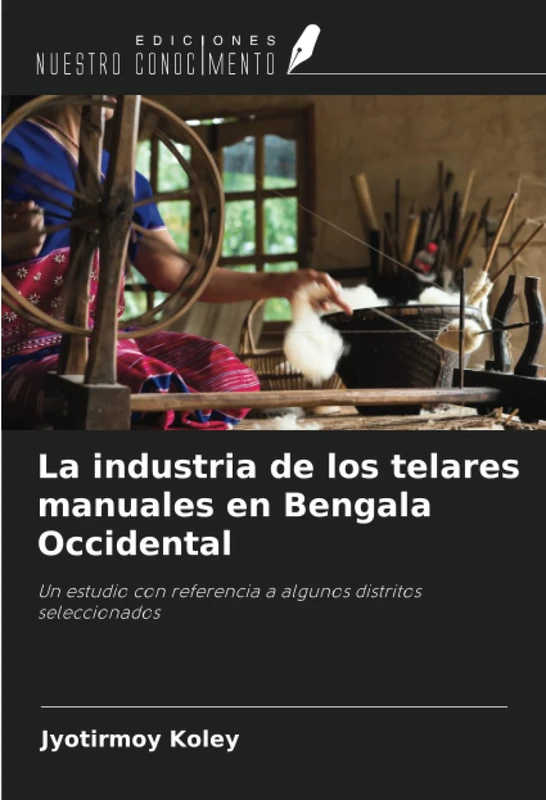 La industria de los telares manuales en Bengala Occidental: Un estudio con referencia a algunos distritos seleccionados