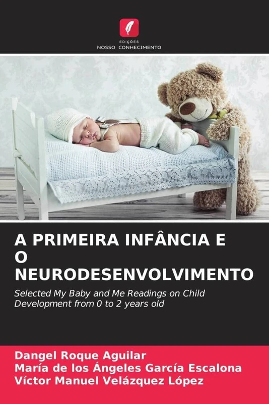 A PRIMEIRA INFÂNCIA E O NEURODESENVOLVIMENTO: Selected My Baby and Me Readings on Child Development from 0 to 2 years old