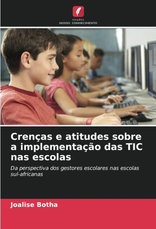 Crenças e atitudes sobre a implementação das TIC nas escolas: Da perspectiva dos gestores escolares nas escolas sul-africanas