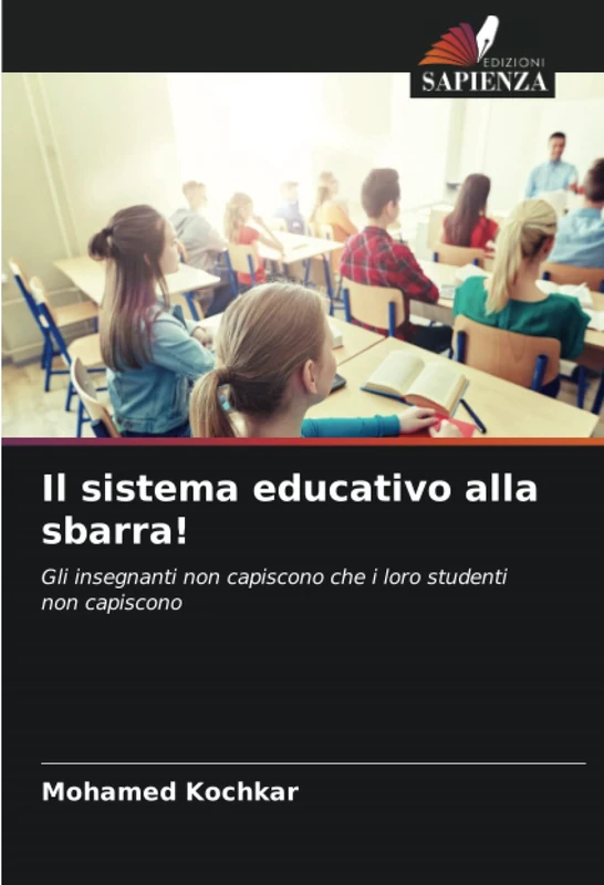 Il sistema educativo alla sbarra!: Gli insegnanti non capiscono che i loro studenti non capiscono