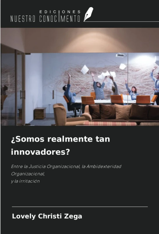 ¿Somos realmente tan innovadores?: Entre la Justicia Organizacional, la Ambidexteridad Organizacional, y la irritación