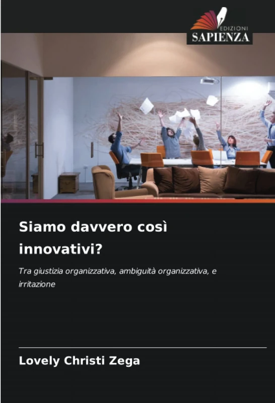 Siamo davvero così innovativi?: Tra giustizia organizzativa, ambiguità organizzativa, e irritazione