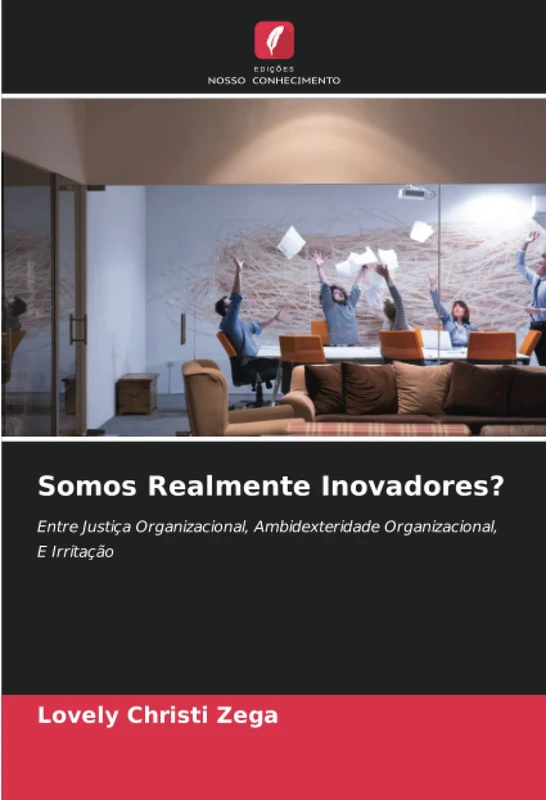 Somos Realmente Inovadores?: Entre Justiça Organizacional, Ambidexteridade Organizacional, E Irritação