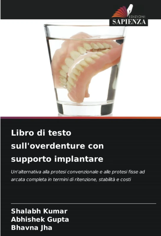 Libro di testo sull'overdenture con supporto implantare: Un'alternativa alla protesi convenzionale e alle protesi fisse ad arcata completa in termini di ritenzione, stabilità e costi