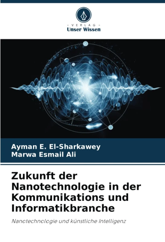 Zukunft der Nanotechnologie in der Kommunikations und Informatikbranche: Nanotechnologie und künstliche Intelligenz