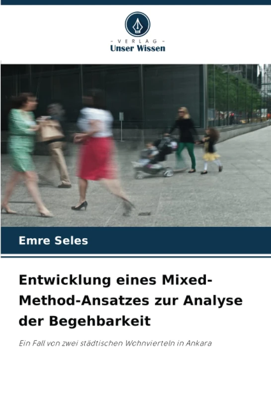 Entwicklung eines Mixed-Method-Ansatzes zur Analyse der Begehbarkeit: Ein Fall von zwei städtischen Wohnvierteln in Ankara - Image 1