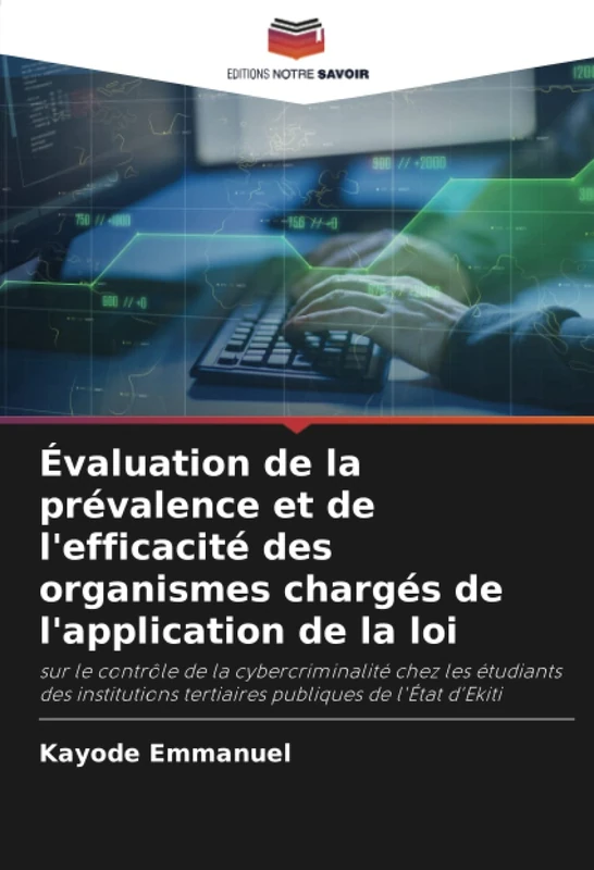 Évaluation de la prévalence et de l'efficacité des organismes chargés de l'application de la loi: sur le contrôle de la cybercriminalité chez les ... tertiaires publiques de l'État d'Ekiti