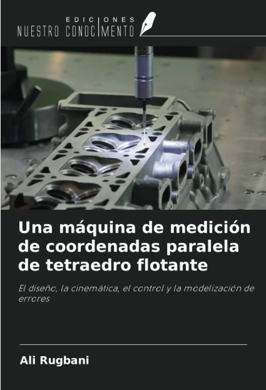 Una máquina de medición de coordenadas paralela de tetraedro flotante: El diseño, la cinemática, el control y la modelización de errores - Image 1